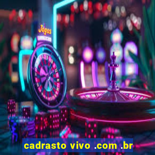 cadrasto vivo .com .br